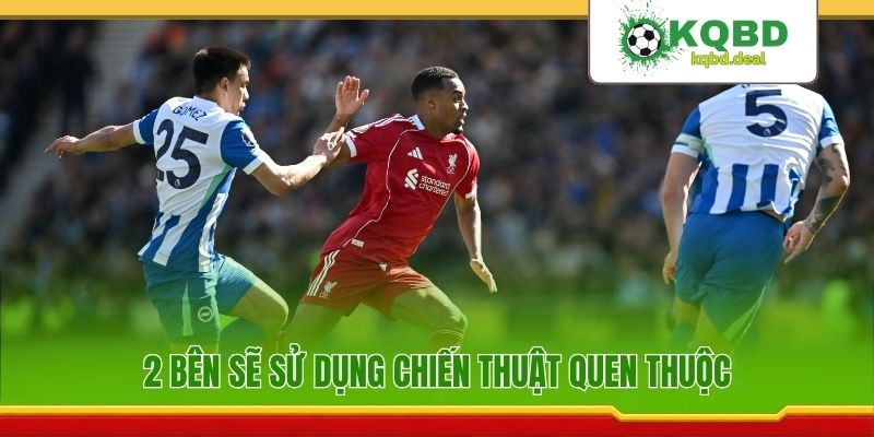 2 bên sẽ sử dụng chiến thuật quen thuộc
